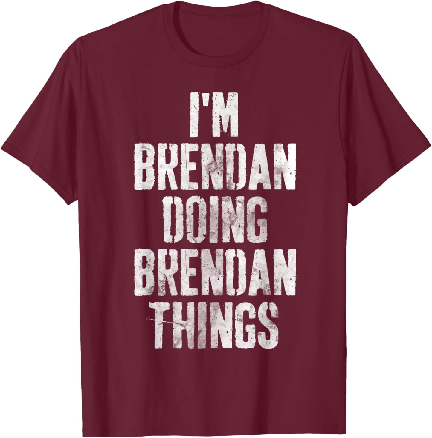 I'm Brendan Doing Brendan Things Shirt Personalized Name T-Shirt - T-Shirt | Maroon