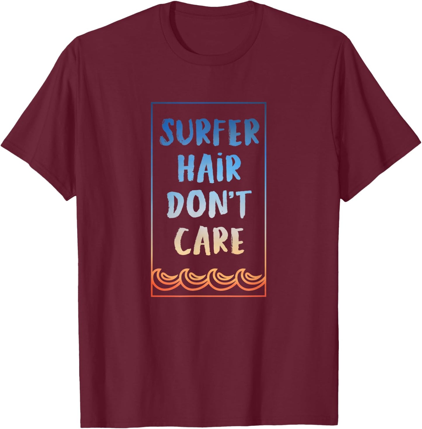 Surf Shirt Surfer Hair Don't care Surf T Shirt T-Shirt - T-Shirt | Maroon