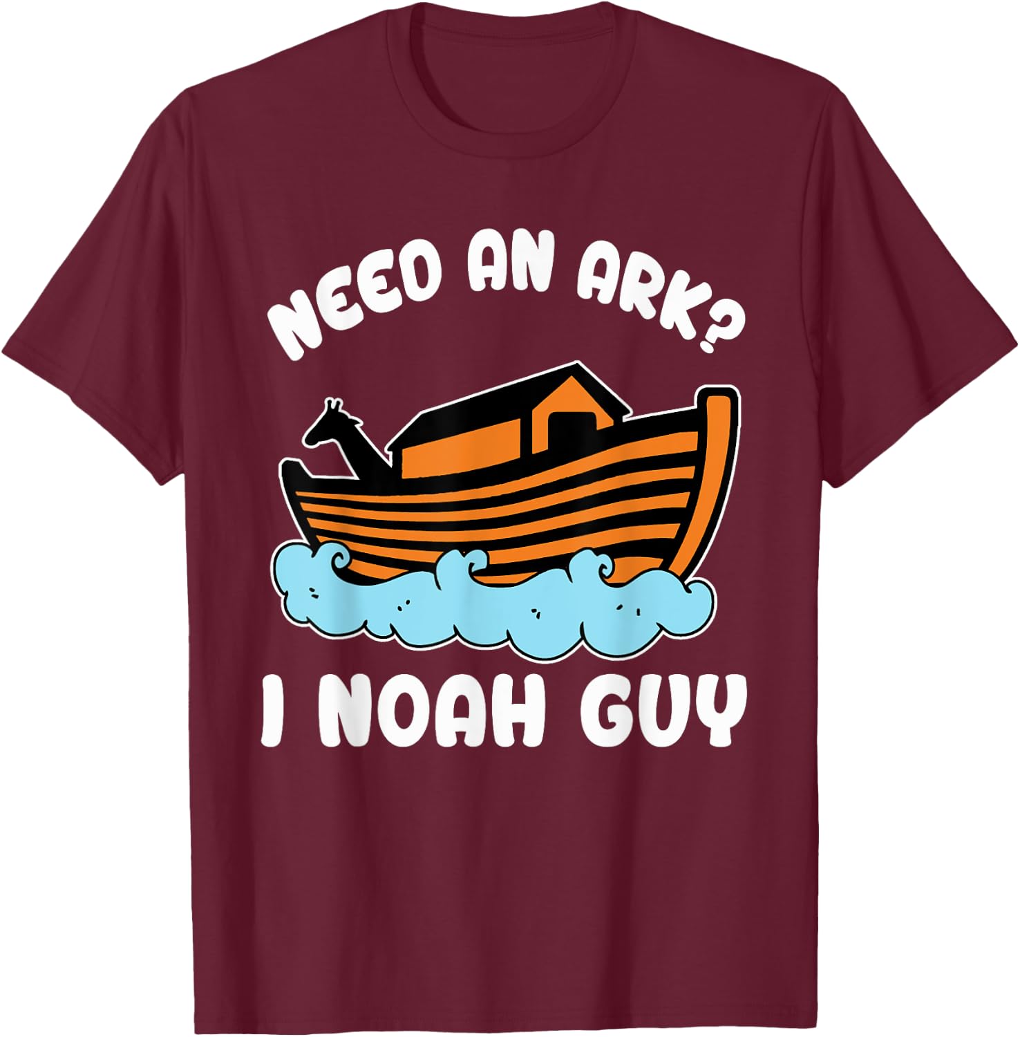 Need An Ark I Noah Guy Funny Christian Bible Scripture Cool T-Shirt - T-Shirt | Maroon