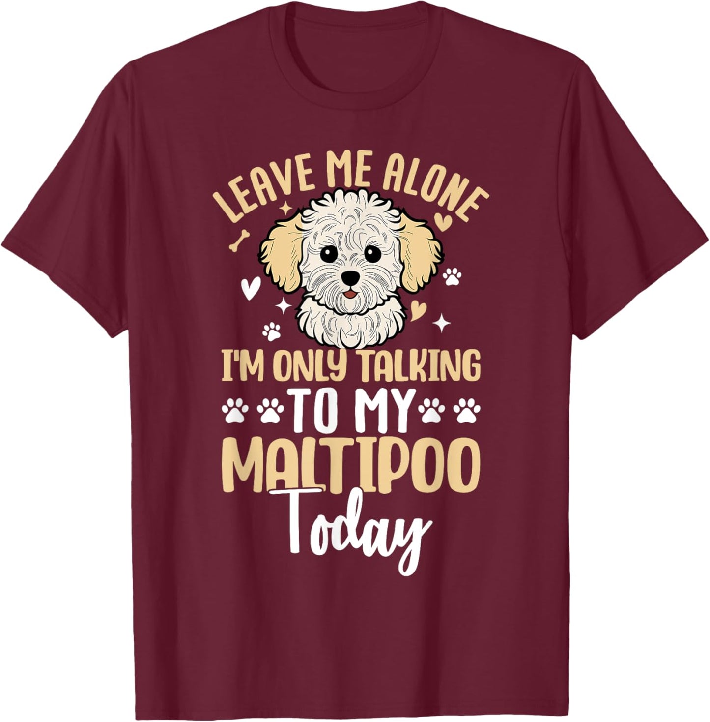 Leave Me Alone Im Only Talking To My Maltipoo Today T-Shirt - T-Shirt | Maroon