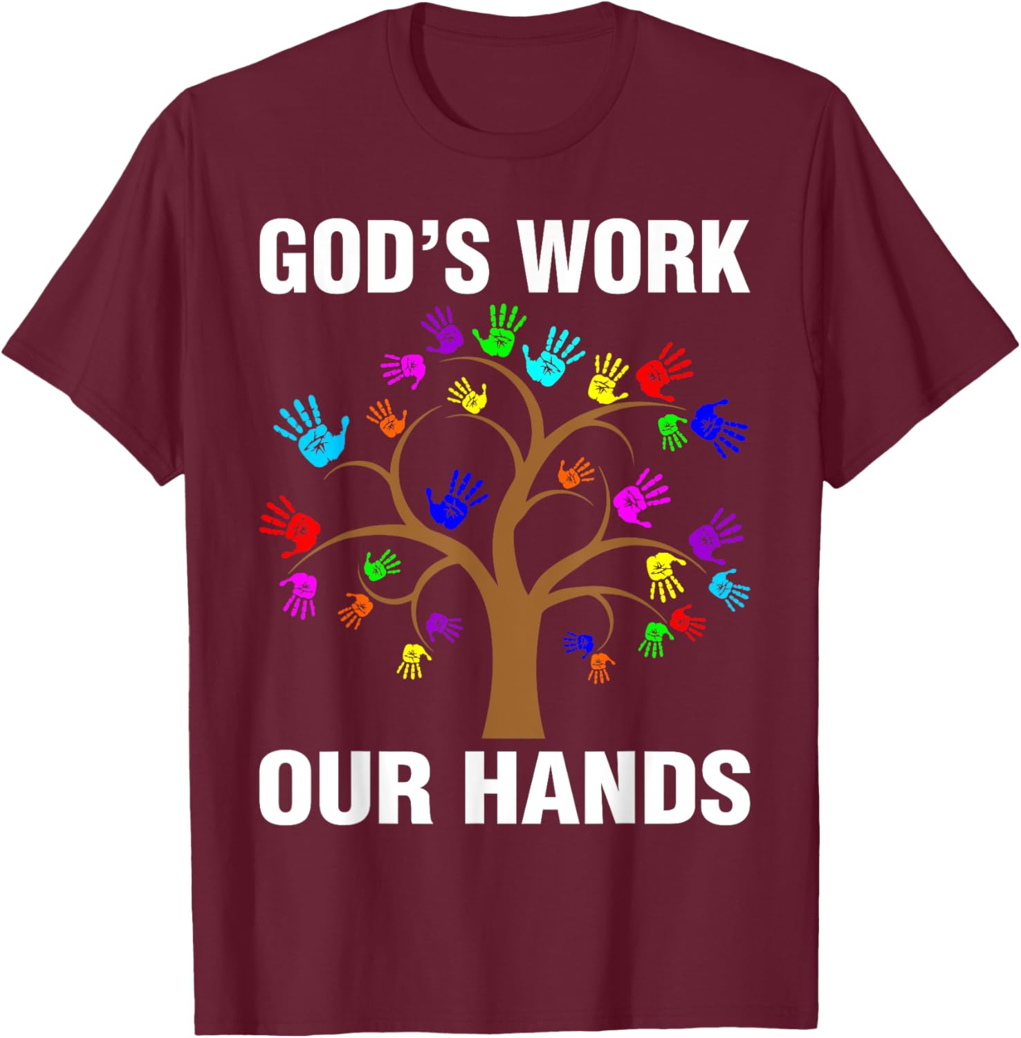 God's Work Our Hands Christian Shirts Bible Verse T-Shirt - T-Shirt | Maroon