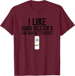 I Like Hard Seltzer and Maybe 3 People Ain't No Laws T-Shirt - T-Shirt | Maroon