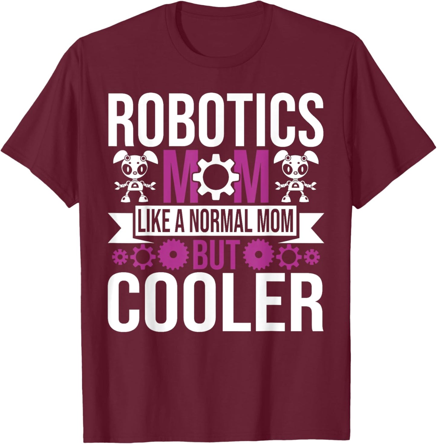 Robotics Mom Like A Normal Mother Build Robot Women T-Shirt - T-Shirt | Maroon