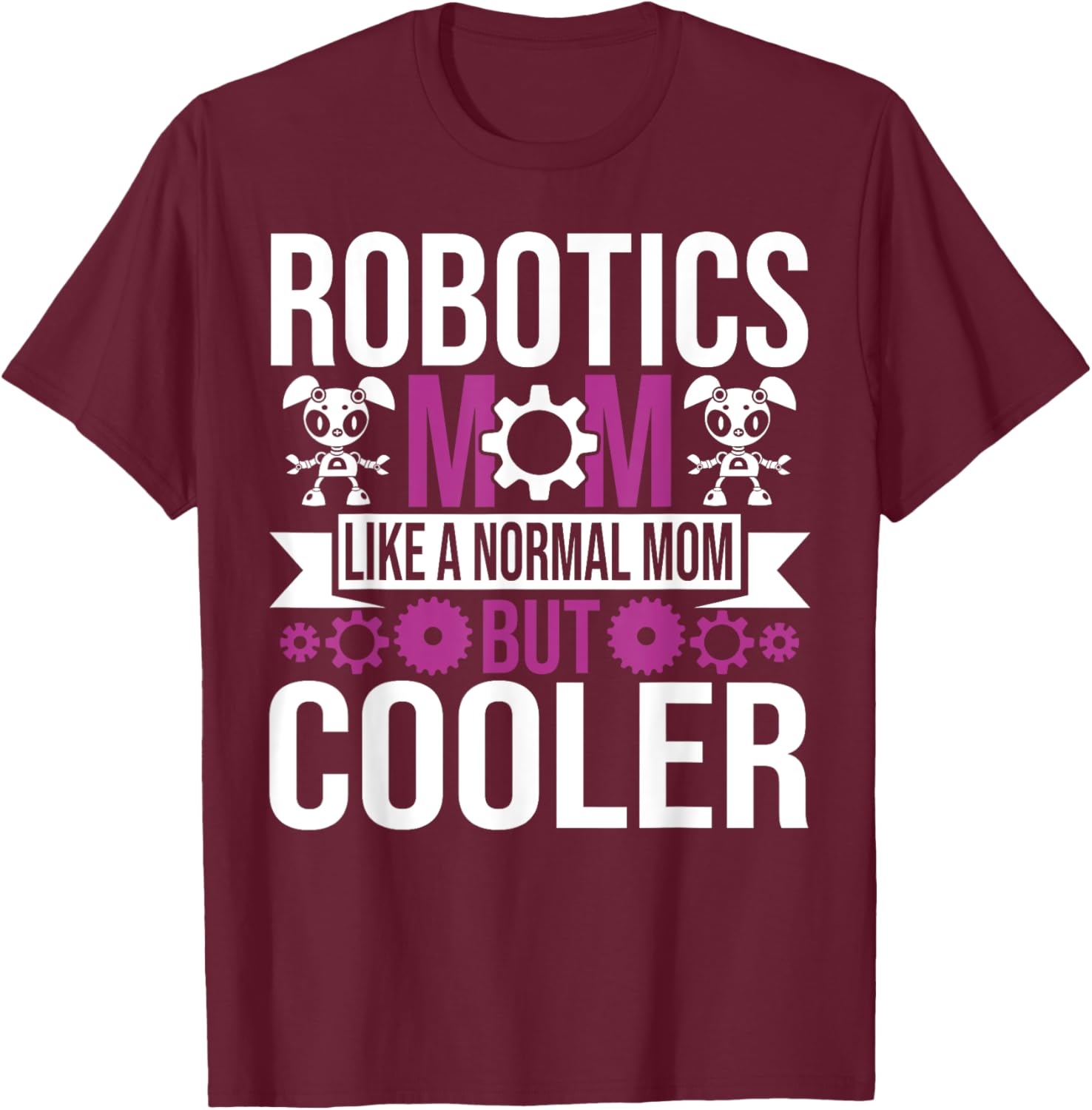 Robotics Mom Like A Normal Mother Build Robot Women T-Shirt - T-Shirt | Maroon