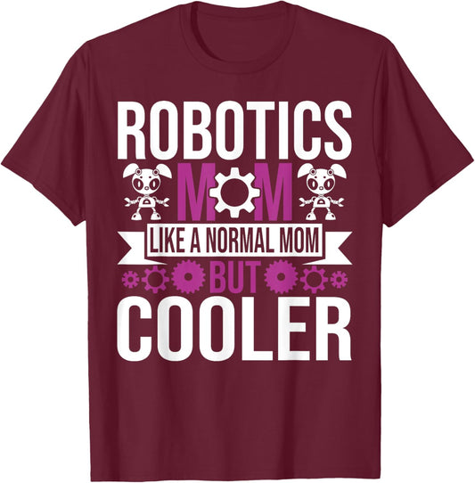 Robotics Mom Like A Normal Mother Build Robot Women T-Shirt - T-Shirt | Maroon