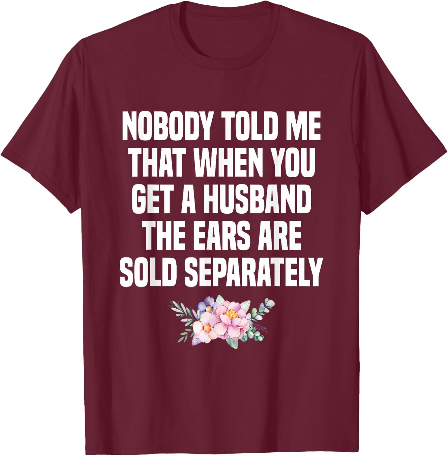 When You Get A Husband The Ears Are Sold Separately T-Shirt - T-Shirt | Maroon