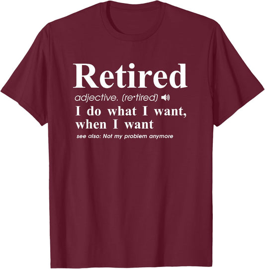 Retired Adjective I Do What I Want When I Want T-Shirt - T-Shirt | Maroon