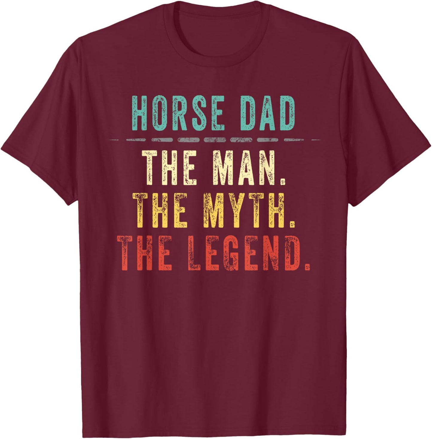 Horse Dad Fathers Day Gift Horse Dad Man Myth Legend T-Shirt - T-Shirt | Maroon