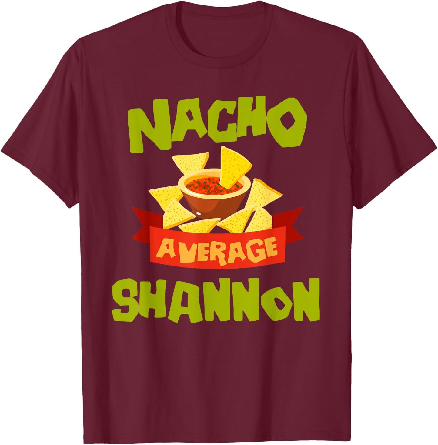 NACHO AVERAGE SHANNON Funny Birthday Personalized Name Gift T-Shirt - T-Shirt | Maroon