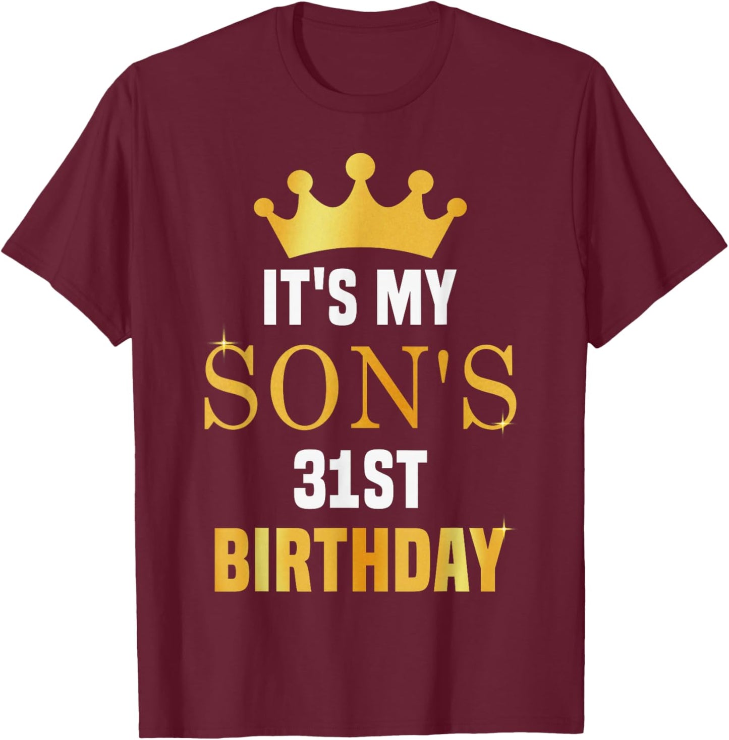 Its My Son's 31st Birthday 31 Years Old Golden Bday T-Shirt - T-Shirt | Maroon