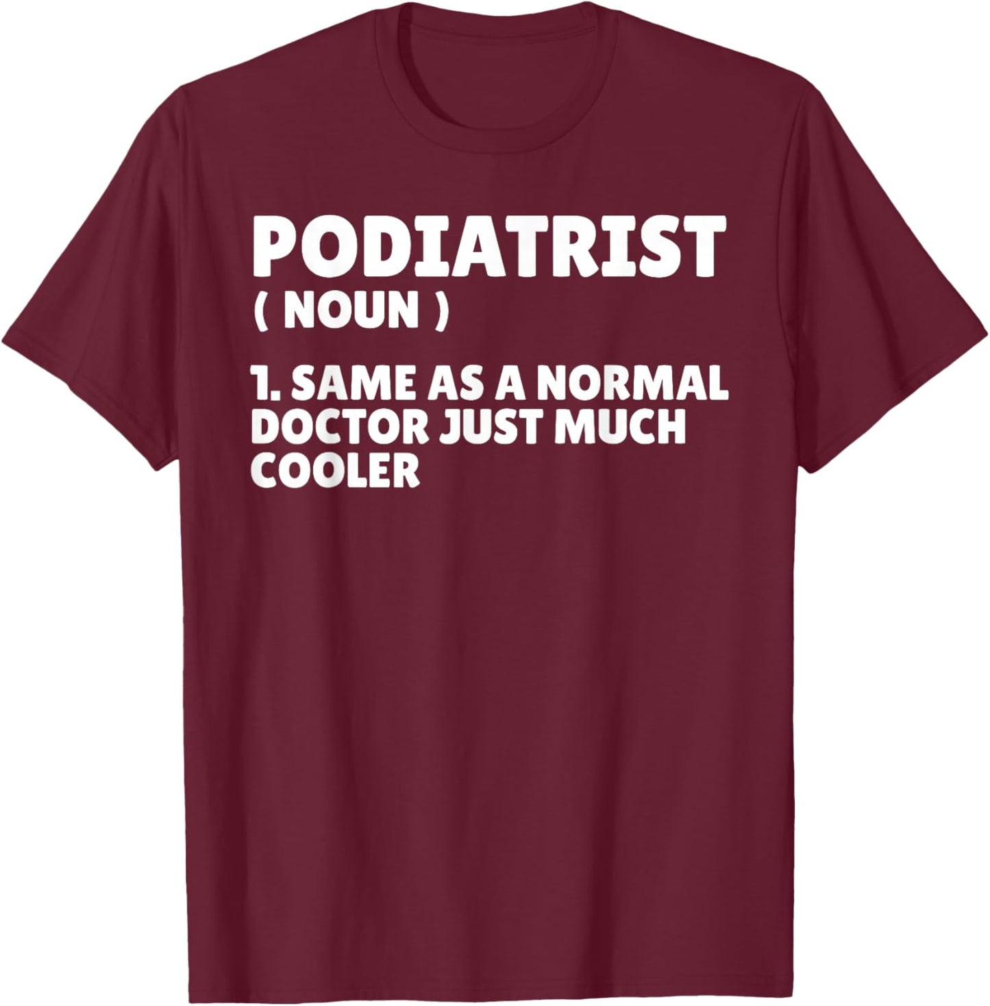 Podiatry Doctor Chiropodist Medicine Funny Podiatrist T-Shirt - T-Shirt | Maroon