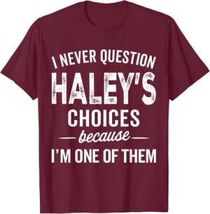 I Never Question Haley’s Choices - Haley Personalized Name T-Shirt - T-Shirt | Maroon