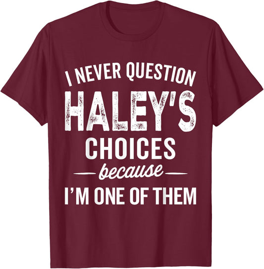 I Never Question Haley’s Choices - Haley Personalized Name T-Shirt - T-Shirt | Maroon
