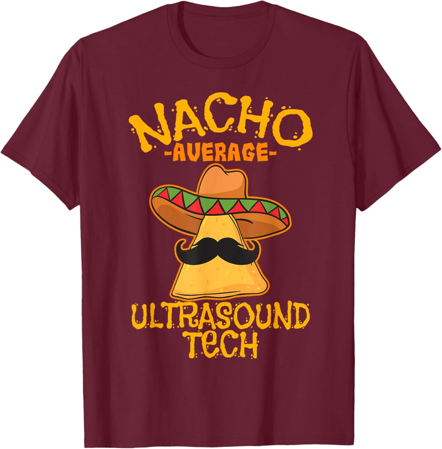 Nacho Average Ultrasound Tech Sonographers Cinco de Mayo T-Shirt - T-Shirt | Maroon