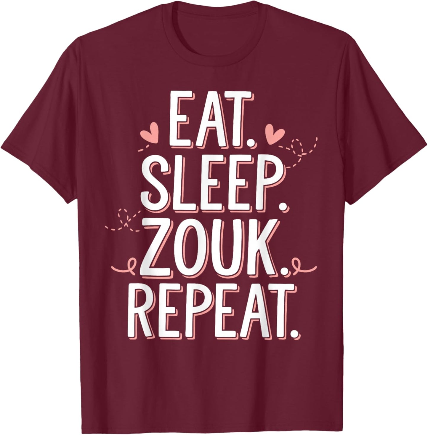 Zouk Dancer Eat Sleep Zouk Repeat Dancing Zouk T-Shirt - T-Shirt | Maroon