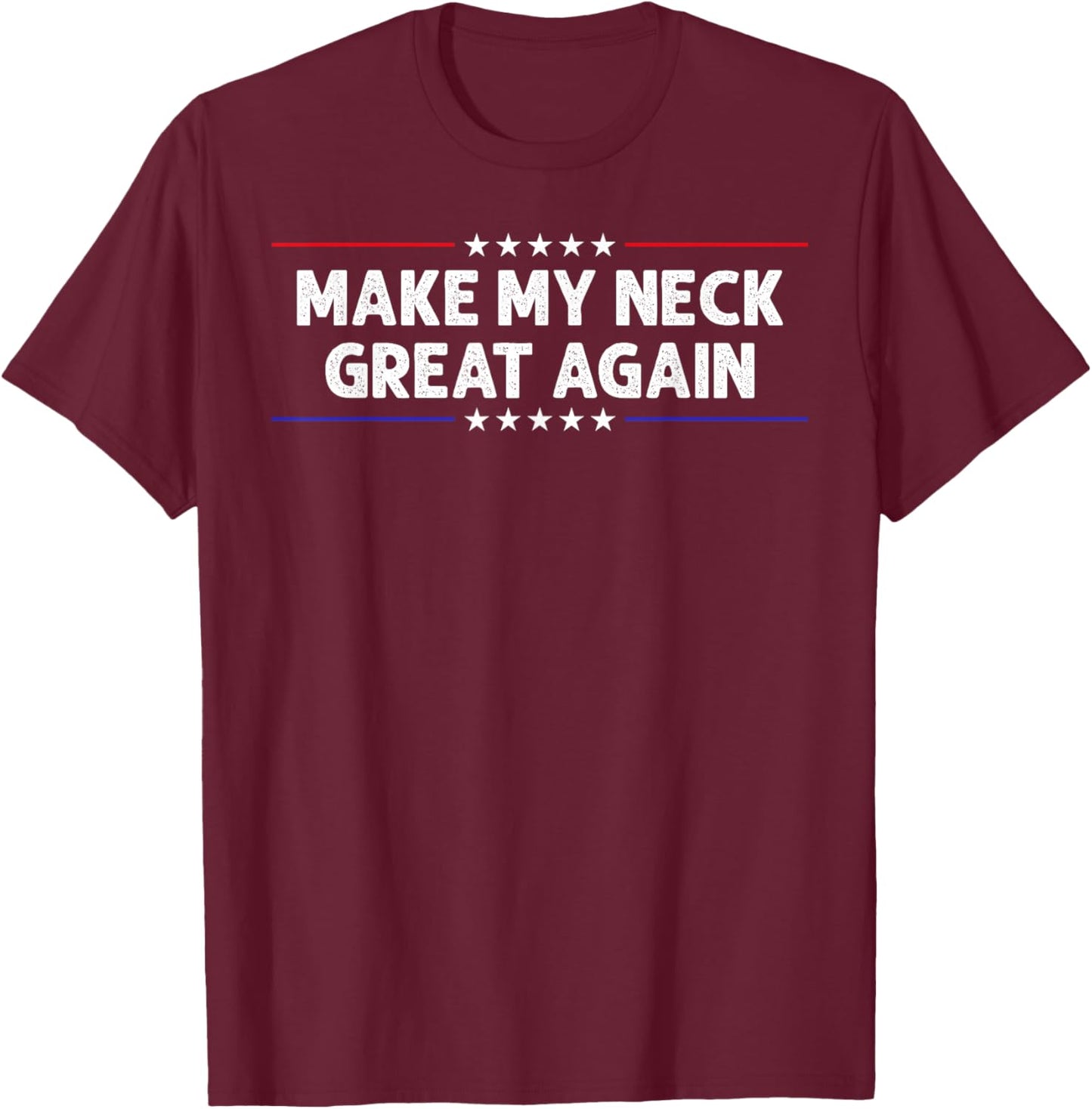 Make My Neck Great Again Funny Neck Injury Surgery Recovery T-Shirt - T-Shirt | Maroon