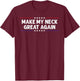Make My Neck Great Again Funny Neck Injury Surgery Recovery T-Shirt - T-Shirt | Maroon