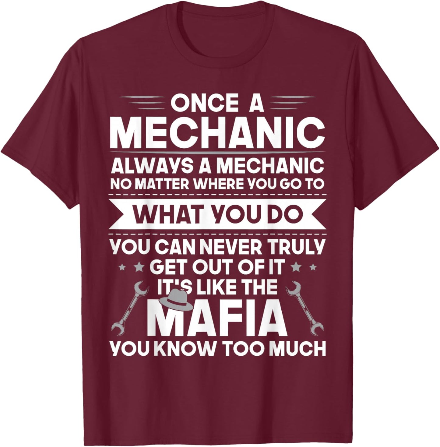 Once a Mechanic Always a Mechanic It's Like Mafia Funny Dad T-Shirt - T-Shirt | Maroon
