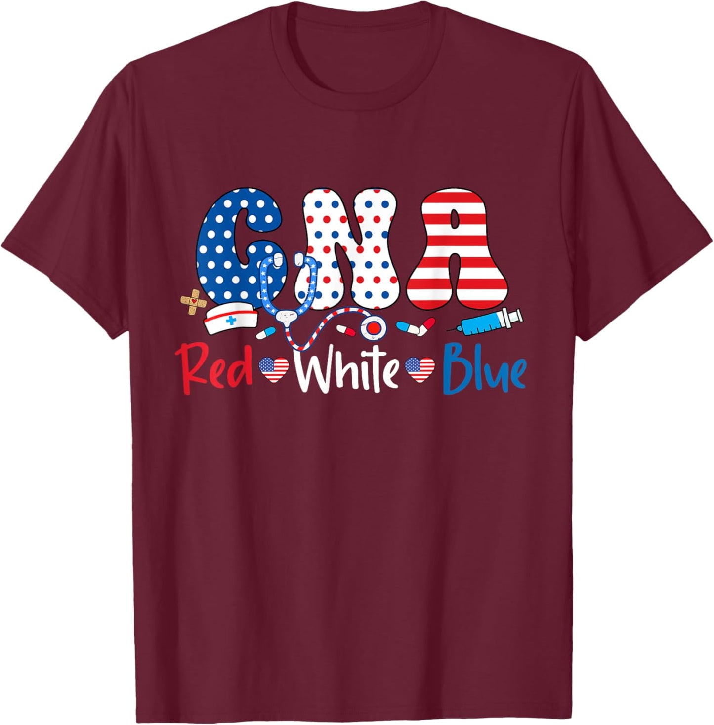 Red White And Blue CNA American Nurse 4th of July CNA T-Shirt - T-Shirt | Maroon