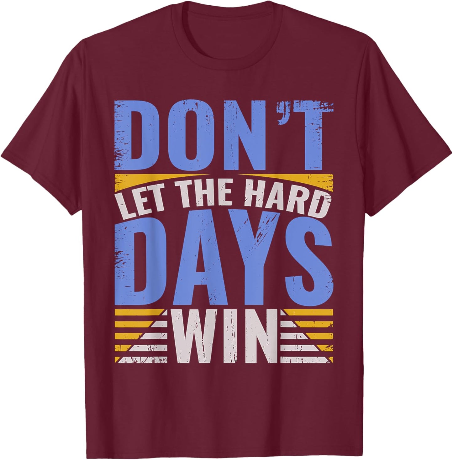 Inspirational Design With Quote, Don't Let The Hard Days Win T-Shirt - T-Shirt | Maroon