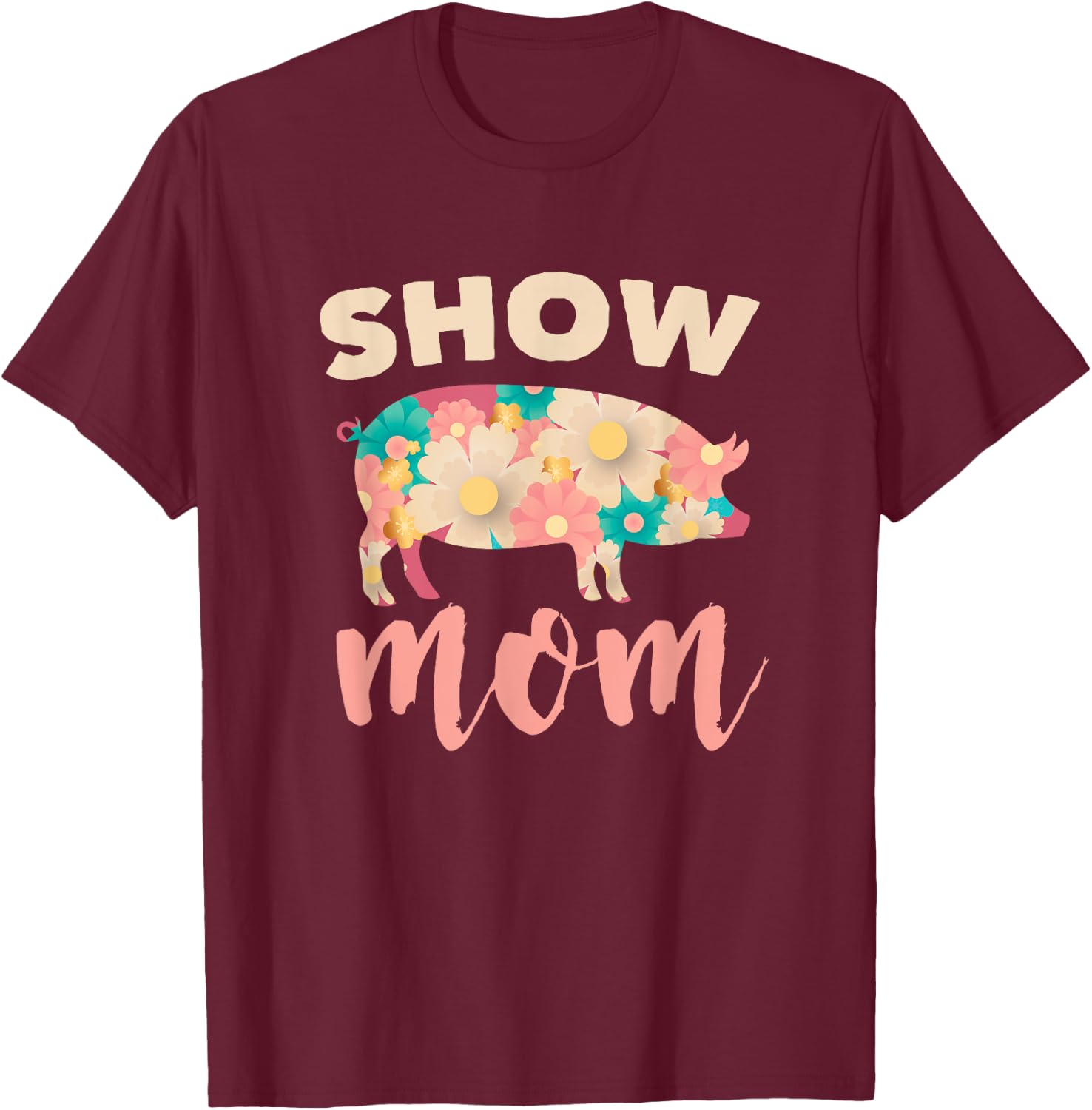 Show Mom Pig T-Shirt - T-Shirt | Maroon