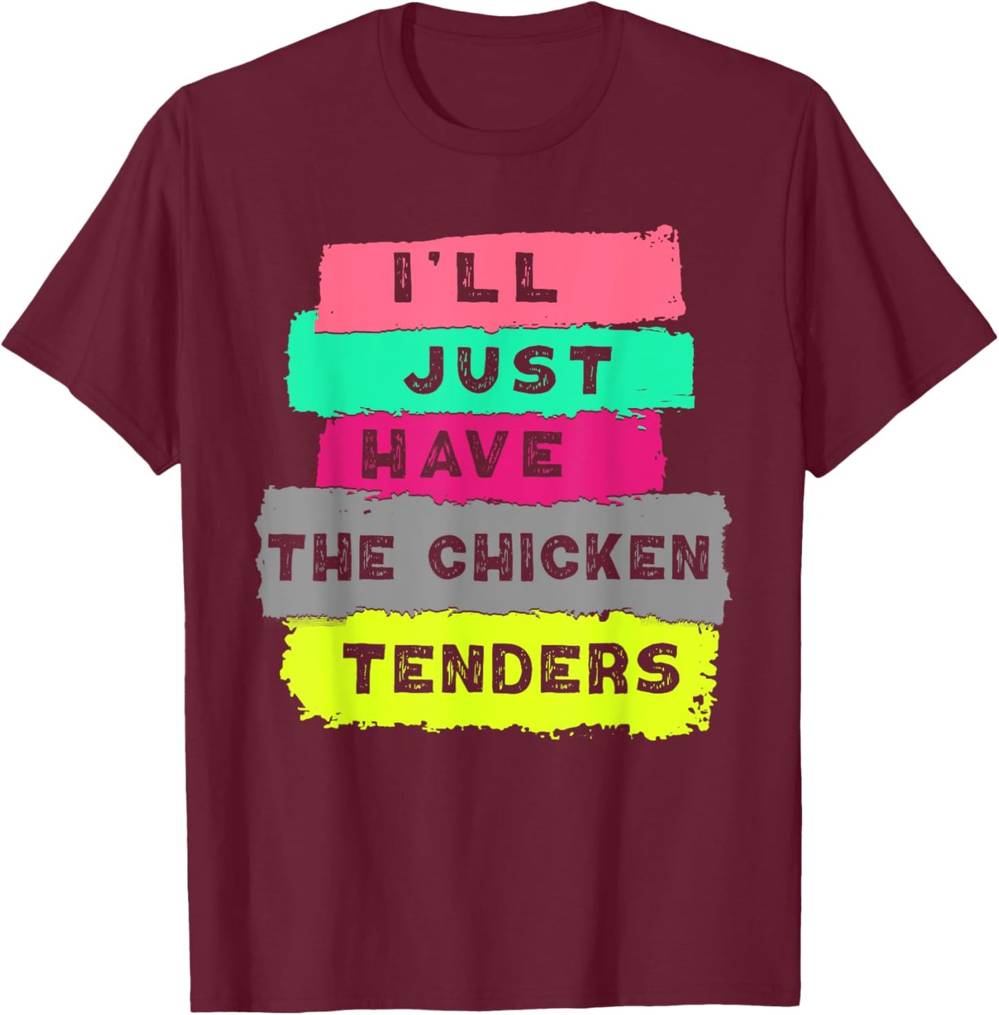 I'll Just Have The Chicken Tenders Funny Chicken lover T-Shirt - T-Shirt | Maroon