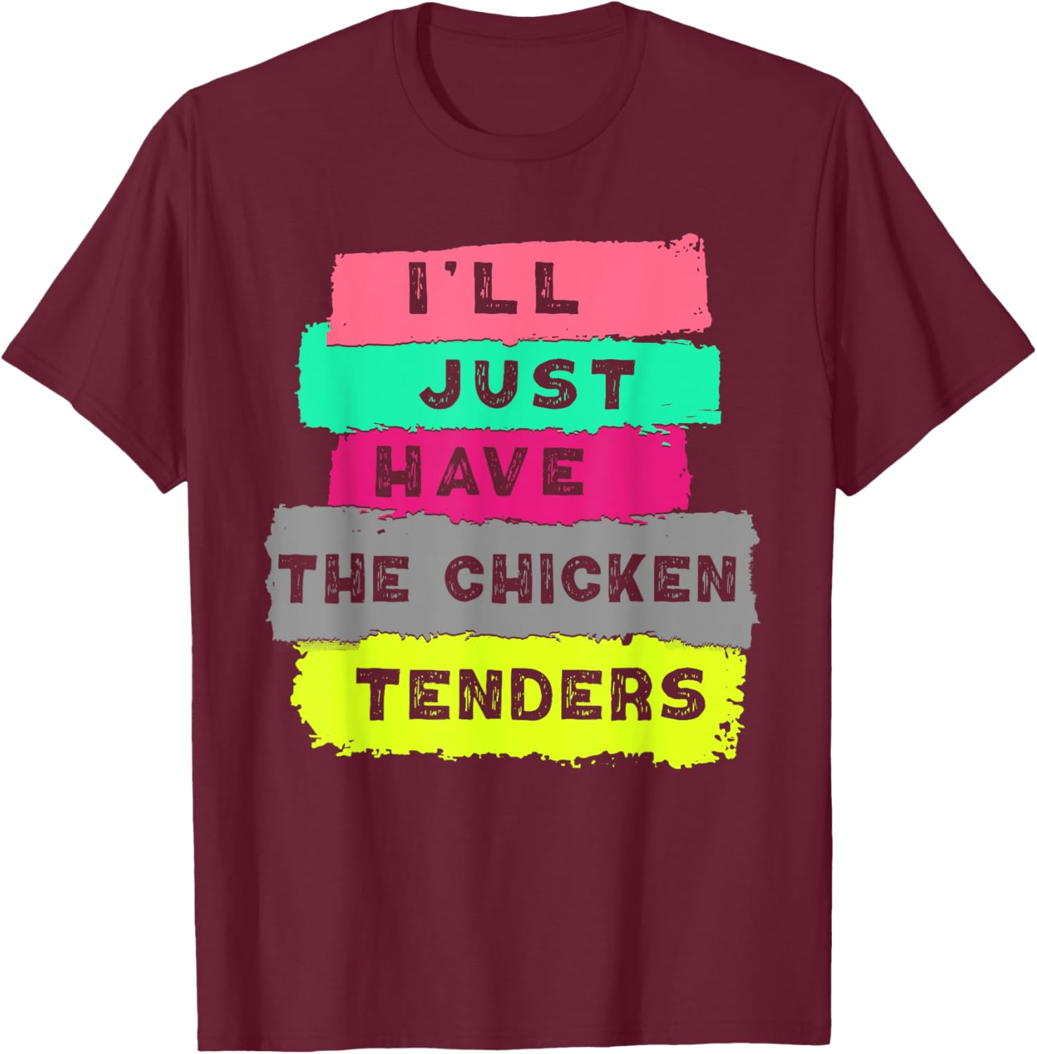 I'll Just Have The Chicken Tenders Funny Chicken lover T-Shirt - T-Shirt | Maroon