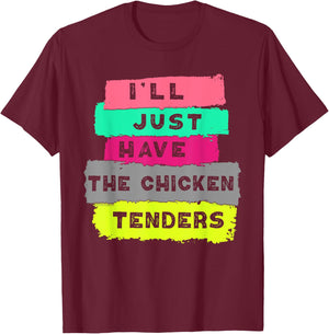 I'll Just Have The Chicken Tenders Funny Chicken lover T-Shirt - T-Shirt | Maroon