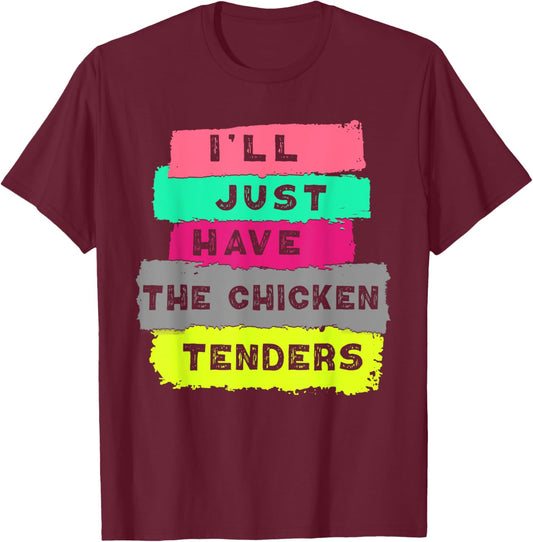 I'll Just Have The Chicken Tenders Funny Chicken lover T-Shirt - T-Shirt | Maroon