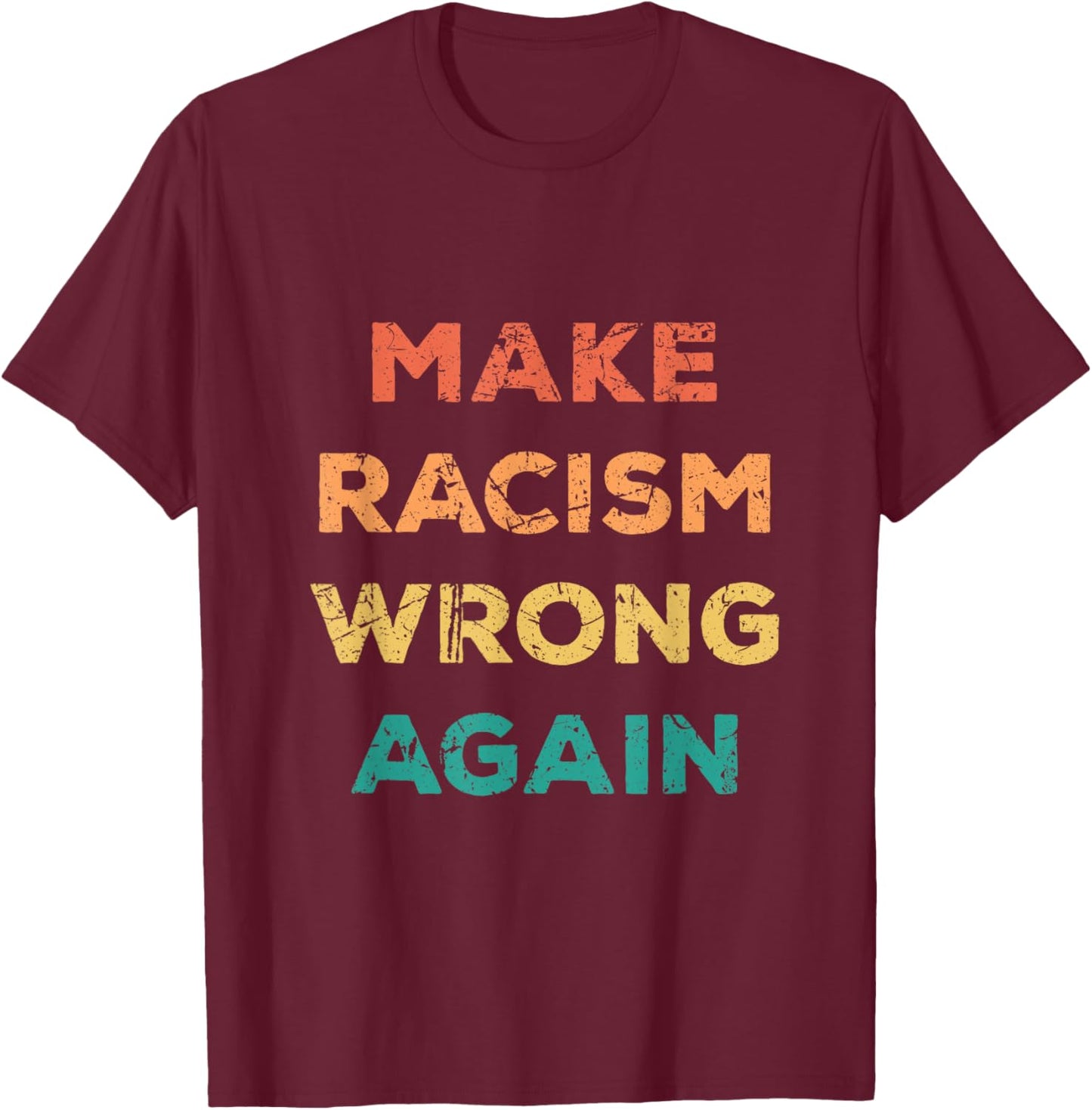 Make Racism Wrong Again Human Equality T-Shirt - T-Shirt | Maroon