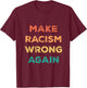 Make Racism Wrong Again Human Equality T-Shirt - T-Shirt | Maroon