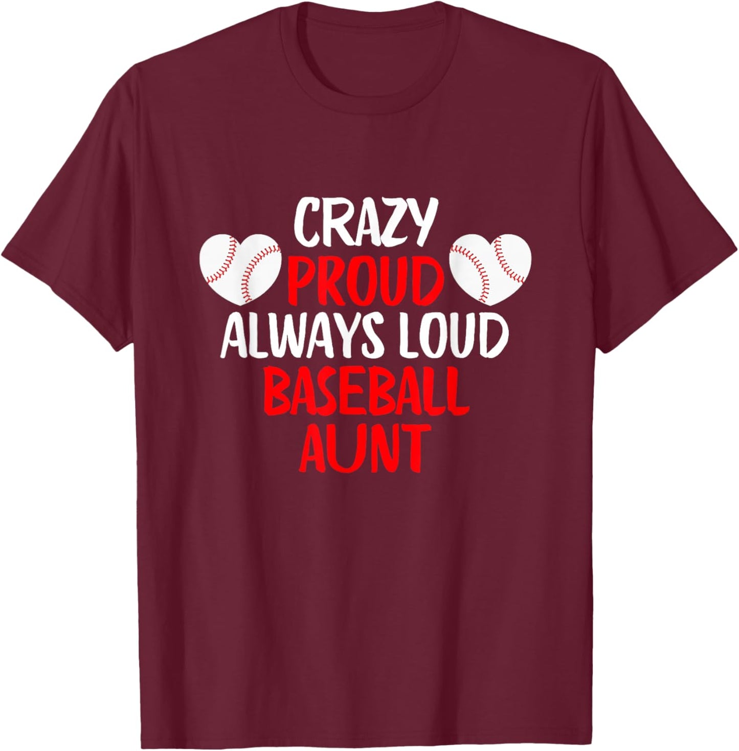 Crazy Proud Always Loud Baseball Aunt Funny Baseball T-Shirt - T-Shirt | Maroon
