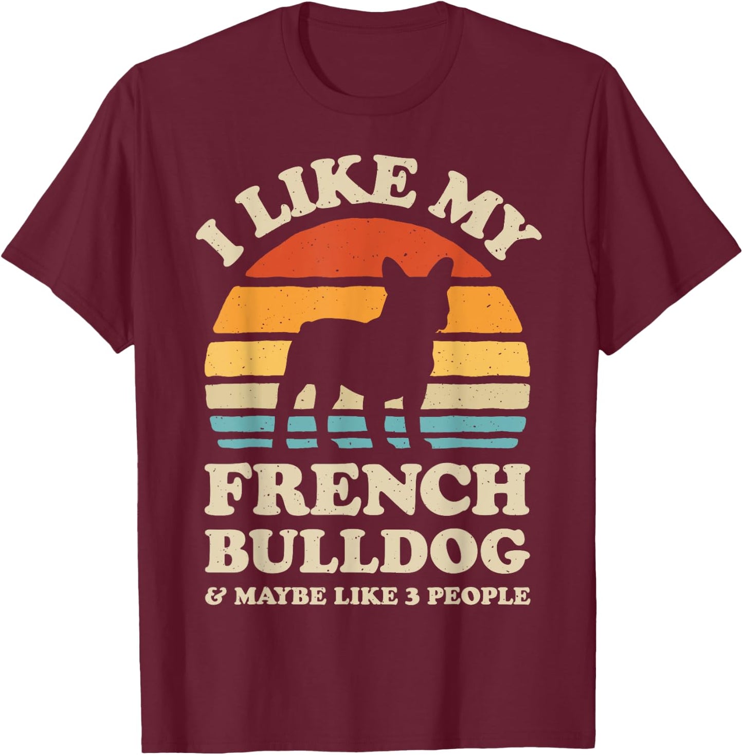 I Like My French Bulldog And Maybe Like 3 People Dog Retro Women Girls Kids T-Shirt - T-Shirt | Maroon