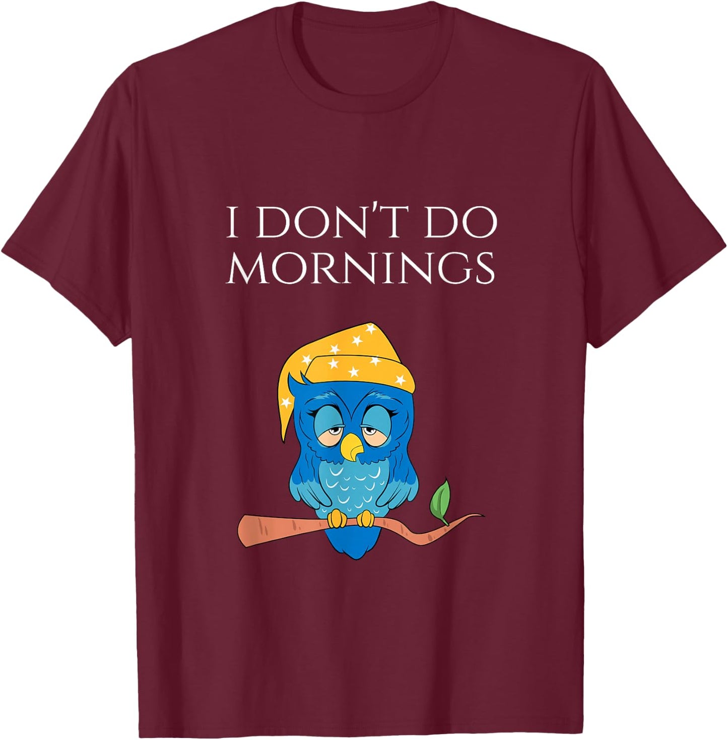 I Don't Do Mornings Funny Sleepy Owl Pajama Shirt T-Shirt - T-Shirt | Maroon
