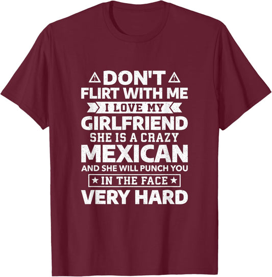 Don't Flirt With Me I Love My Mexican Girlfriend T-Shirt - T-Shirt | Maroon