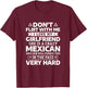 Don't Flirt With Me I Love My Mexican Girlfriend T-Shirt - T-Shirt | Maroon