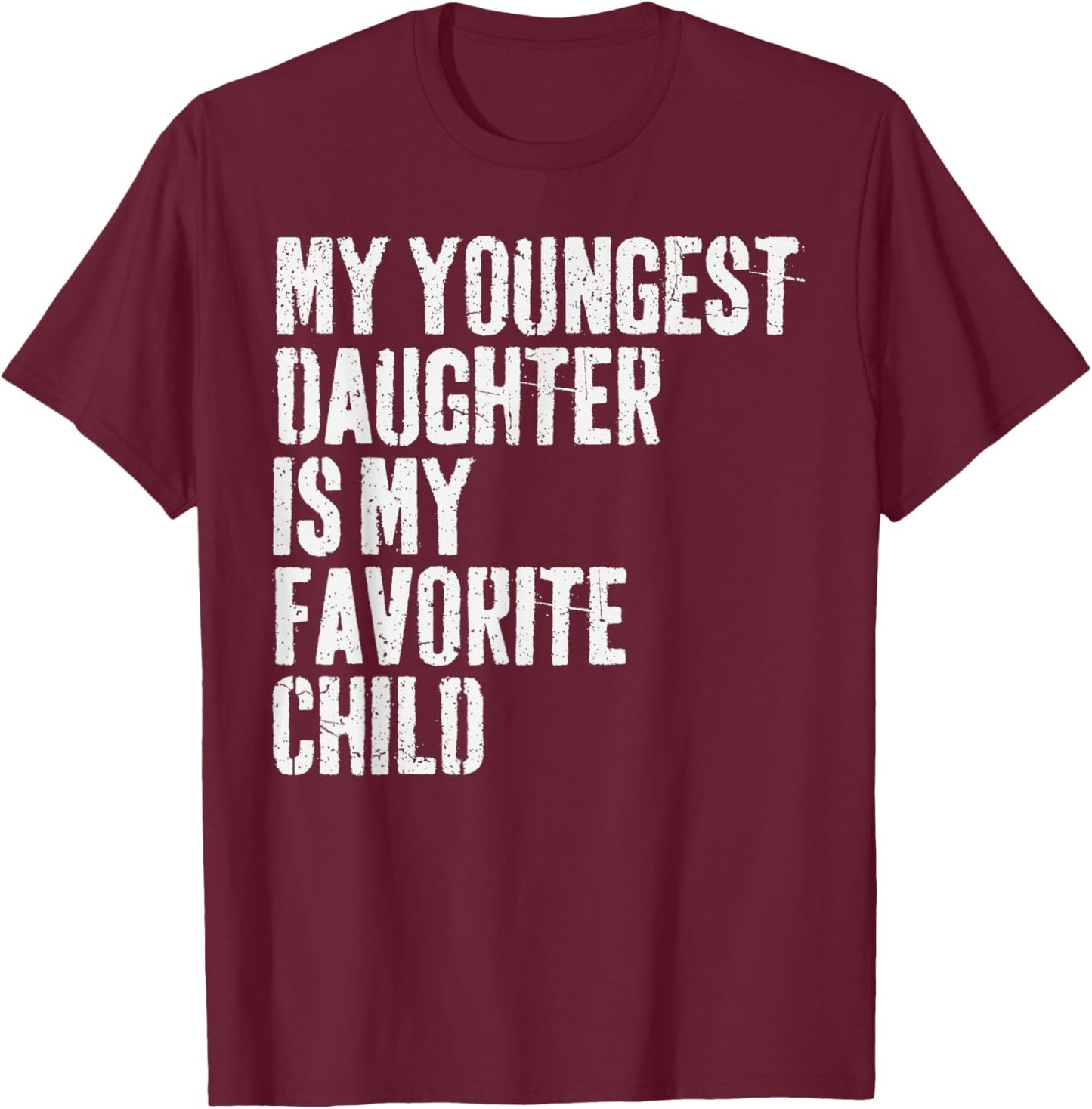 My Youngest Daughter is My Favorite Child T-Shirt - T-Shirt | Maroon
