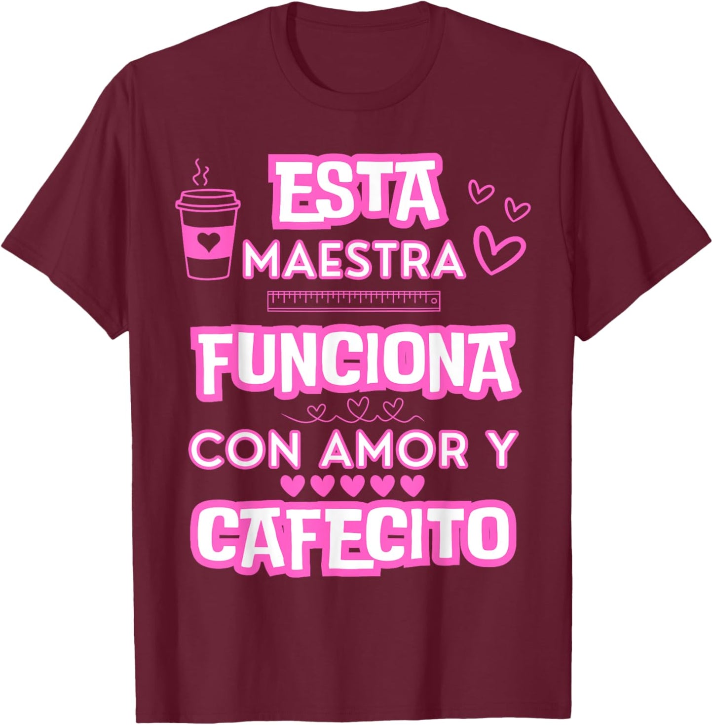 Esta Maestra Funciona Con Amor Y Cafecito T-Shirt - T-Shirt | Maroon