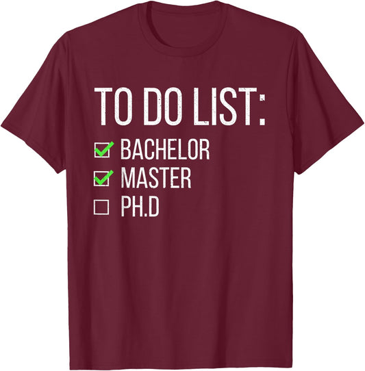 Funny To Do List Bachelor Master Doctorate Graduation Study T-Shirt - T-Shirt | Maroon