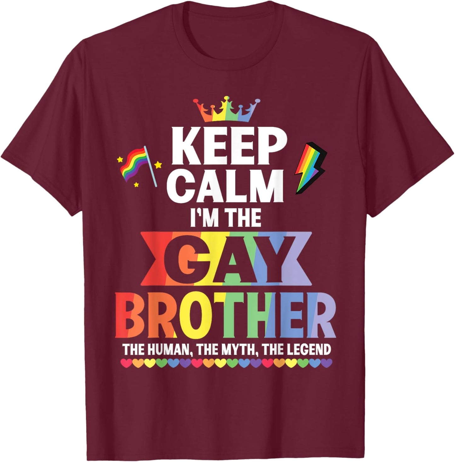 Keep Calm I Am The Gay Brother The Human The Myth The Legend T-Shirt - T-Shirt | Maroon