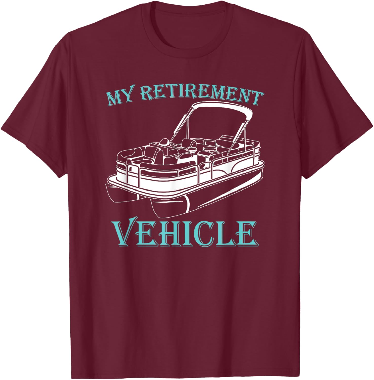 My Retirement Vehicle Pontoon T-Shirt - T-Shirt | Maroon