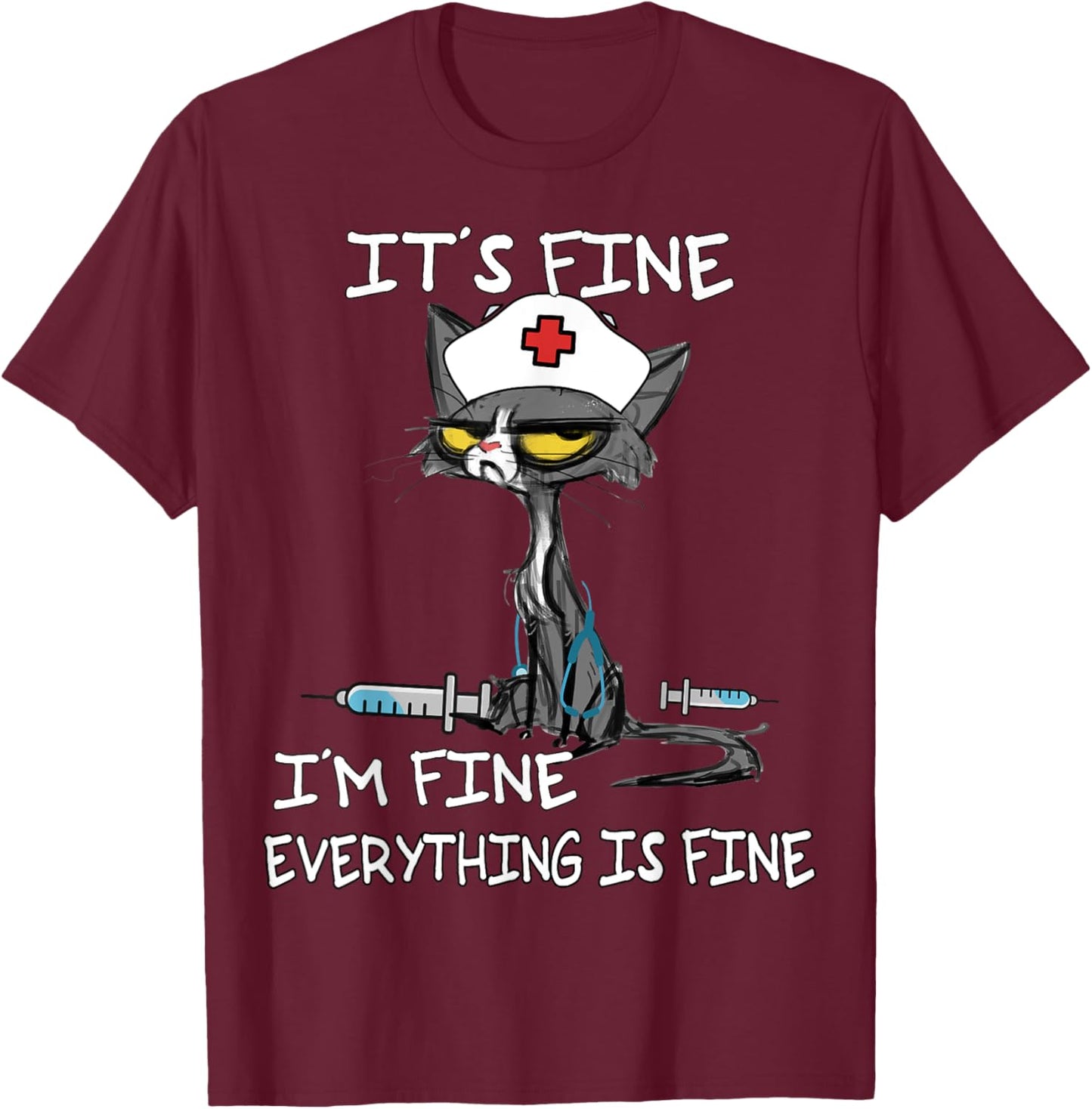 It's Fine I'm Fine Everything Is Fine Funny nurse cat T-Shirt - T-Shirt | Maroon