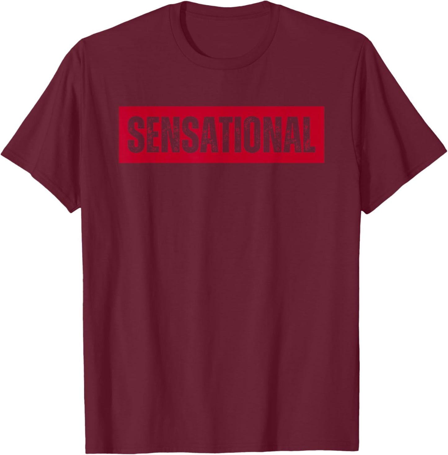 Sensational Bold Statement Graphic Motivation Trendy Meme T-Shirt - T-Shirt | Maroon