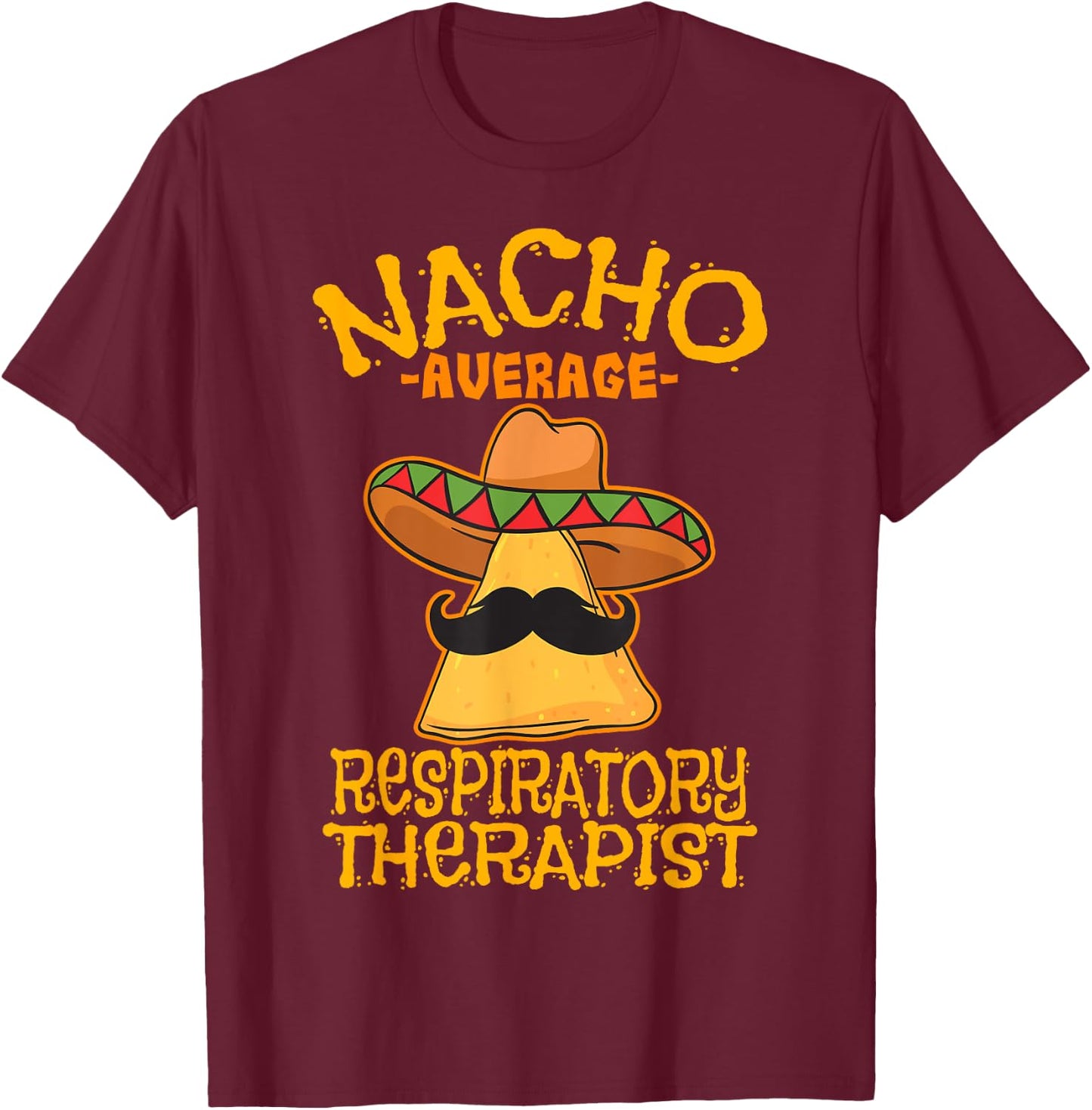 Nacho Average Respiratory Therapist RT Asthma Cinco de Mayo T-Shirt - T-Shirt | Maroon