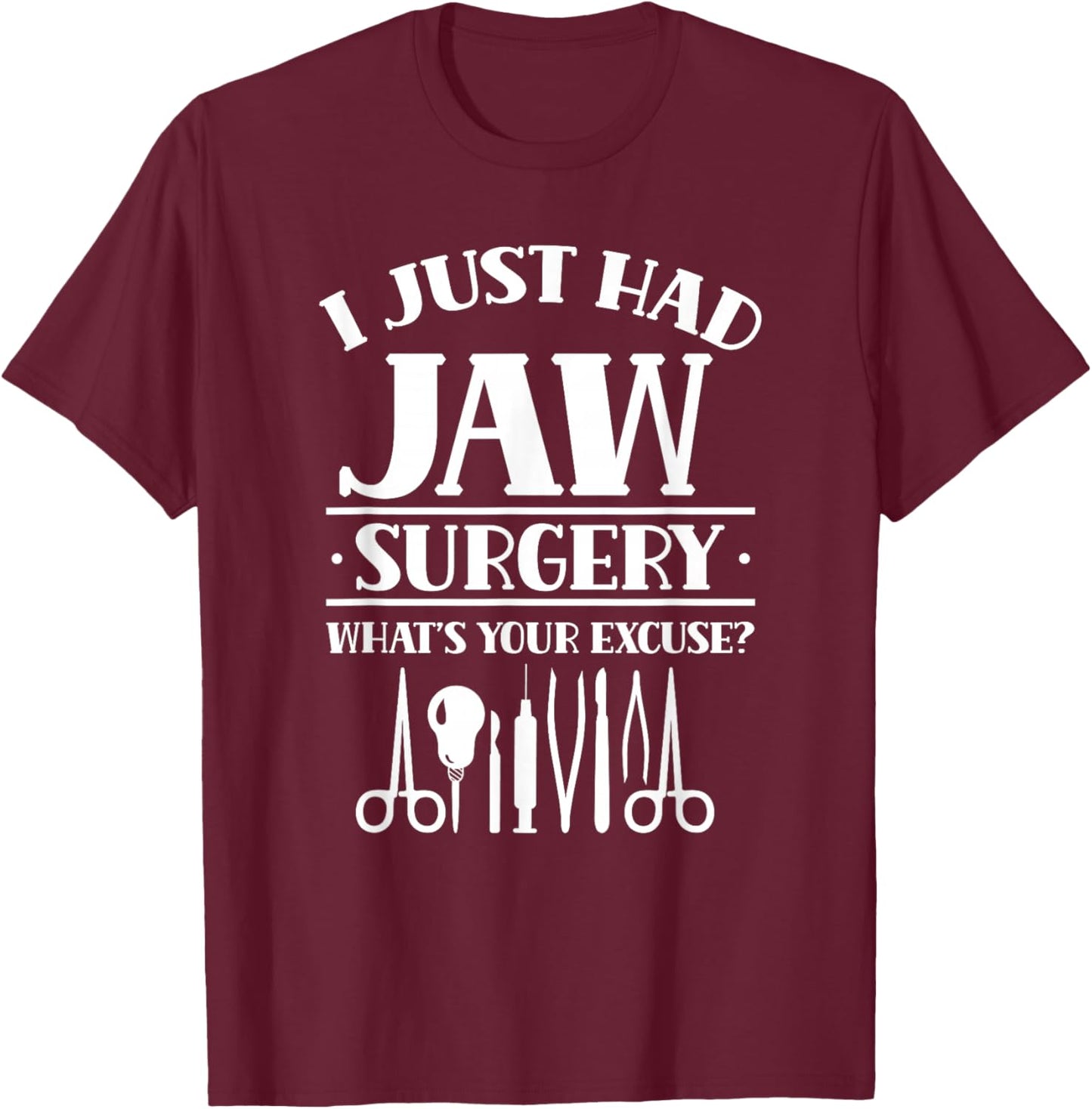 I Just Had Jaw Surgery What's Your Excuse Support Surgeries T-Shirt - T-Shirt | Maroon