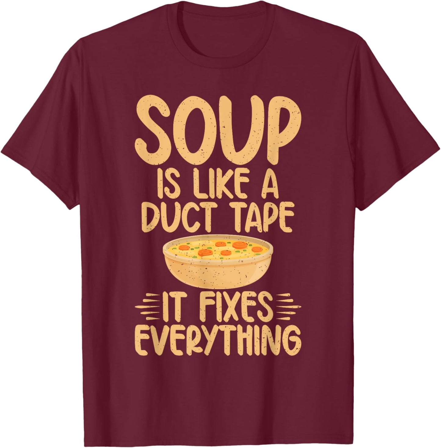 Soup is like a Duct Tape it fixes everything Soup Lover T-Shirt - T-Shirt | Maroon