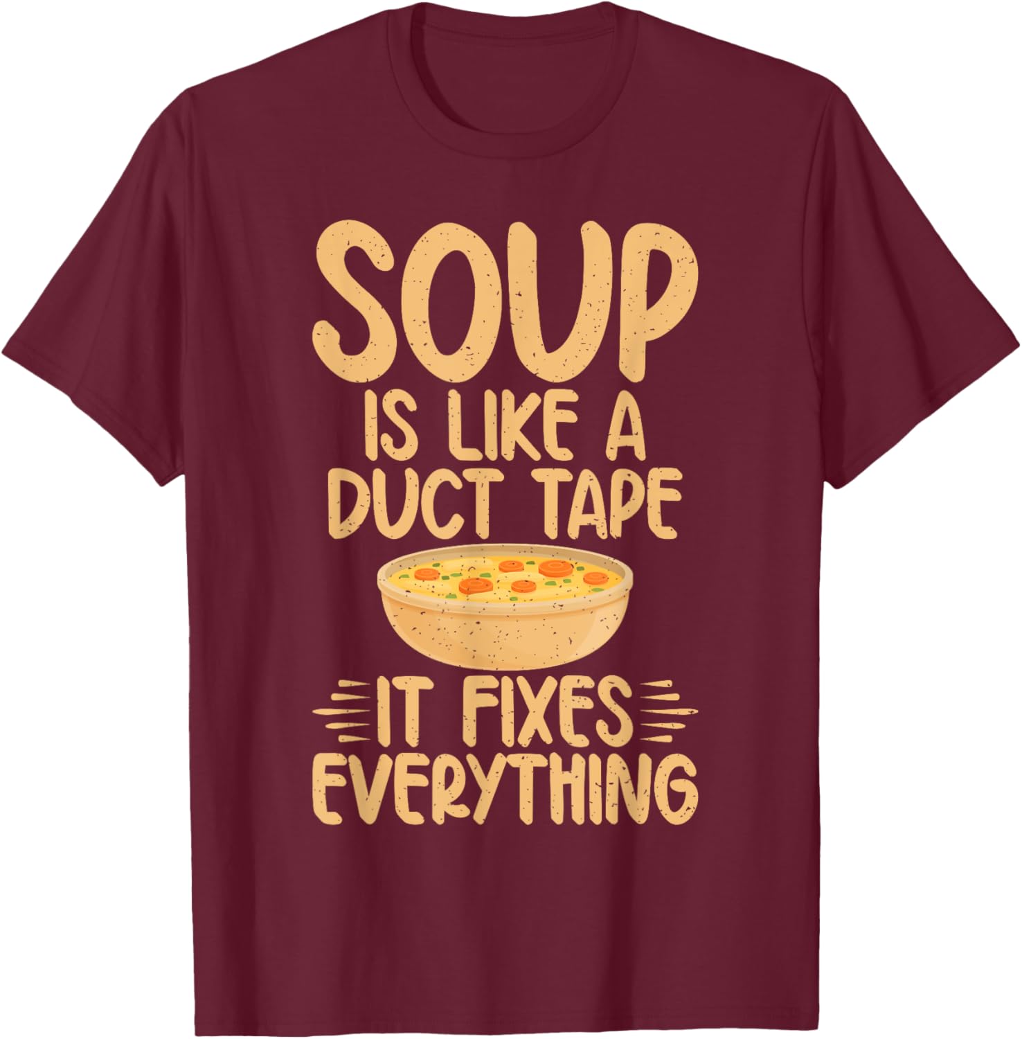 Soup is like a Duct Tape it fixes everything Soup Lover T-Shirt - T-Shirt | Maroon