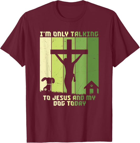 I'm Only Talking to Jesus and my Dog Today Vintage Women T-Shirt - T-Shirt | Maroon