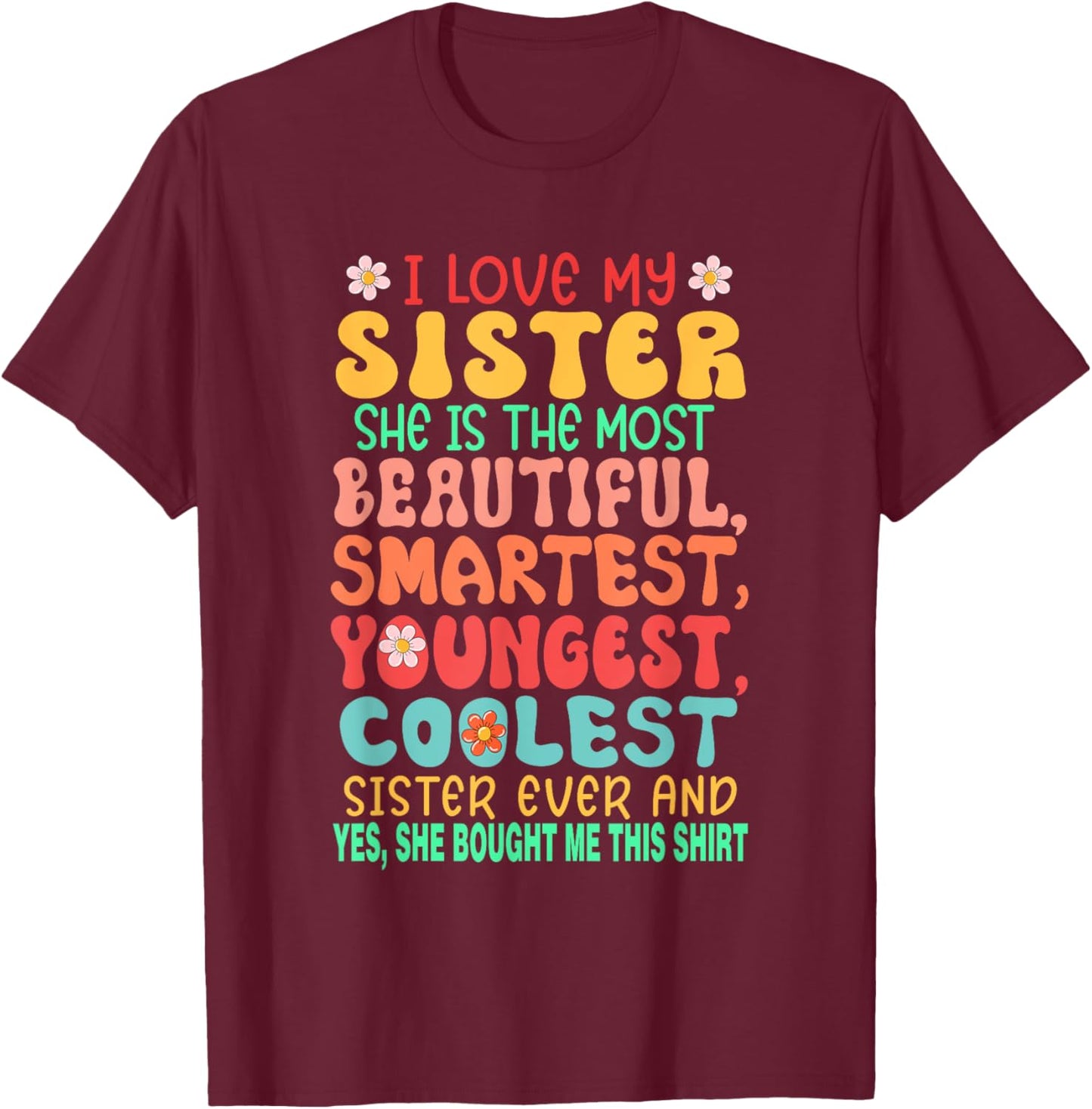 I Love My Sister Proud Most Beautiful Smartest Youngest T-Shirt - T-Shirt | Maroon