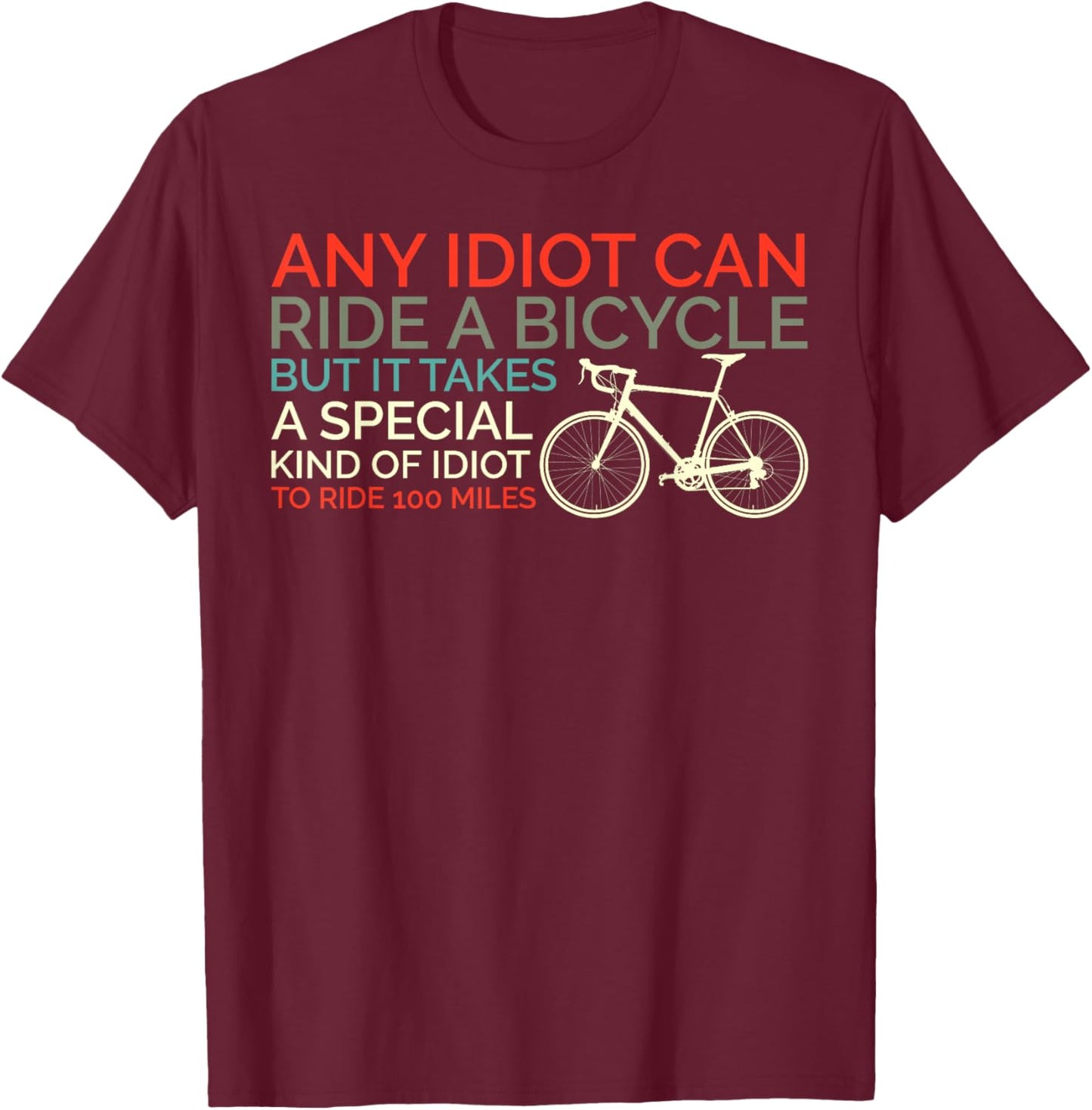 Bike Cyclist Any Idiot Can Ride A Bicycle Funny T-Shirt - T-Shirt | Maroon